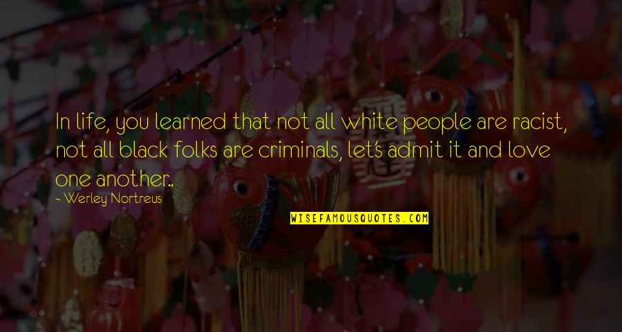 Black And White And Love Quotes By Werley Nortreus: In life, you learned that not all white