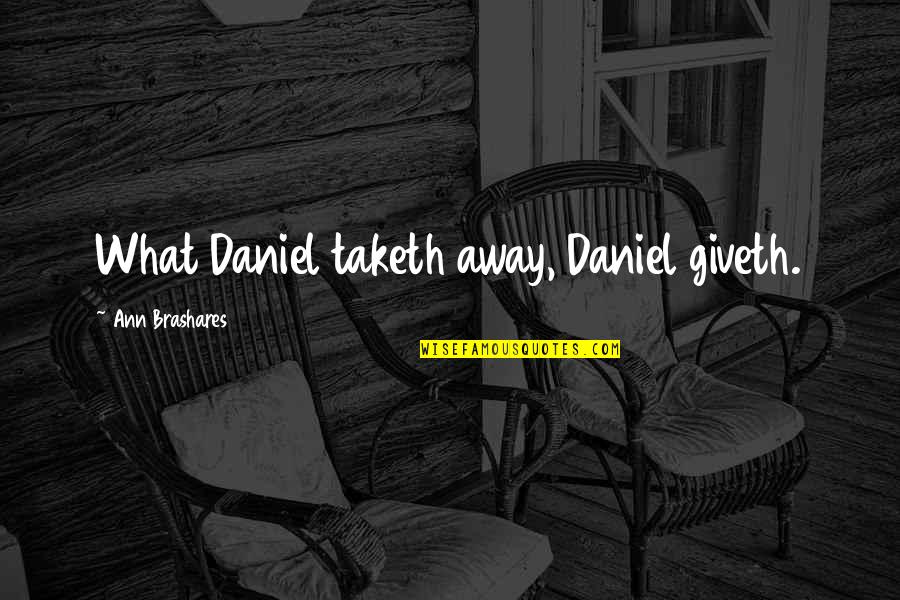 Black And White Background Quotes By Ann Brashares: What Daniel taketh away, Daniel giveth.