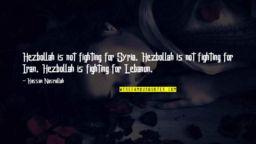 Black And White Background Quotes By Hassan Nasrallah: Hezbollah is not fighting for Syria. Hezbollah is