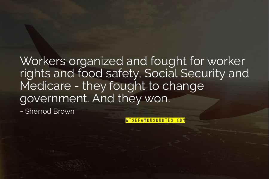 Black And White Ball Quotes By Sherrod Brown: Workers organized and fought for worker rights and