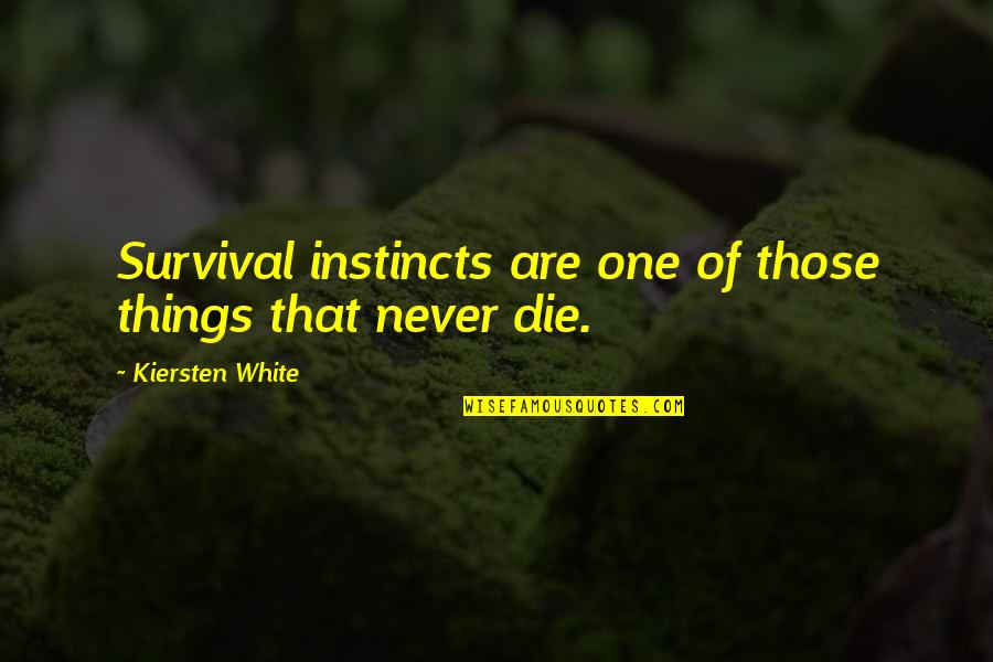 Black And White Box Quotes By Kiersten White: Survival instincts are one of those things that Black And White Box Quotes By Kiersten White: Survival instincts are one of those things that