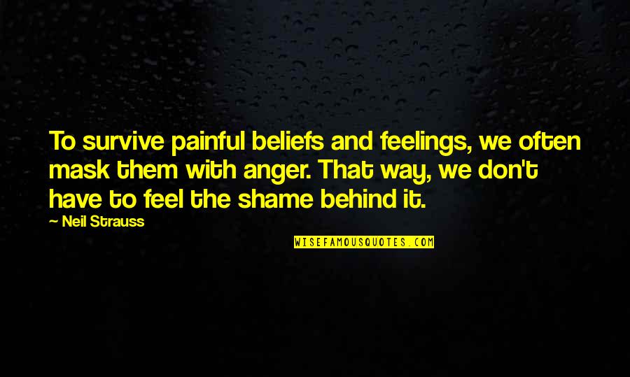 Black And White By Paul Volponi Quotes By Neil Strauss: To survive painful beliefs and feelings, we often Black And White By Paul Volponi Quotes By Neil Strauss: To survive painful beliefs and feelings, we often