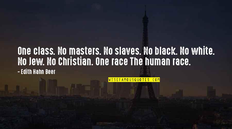Black And White Christian Quotes By Edith Hahn Beer: One class. No masters. No slaves. No black.
