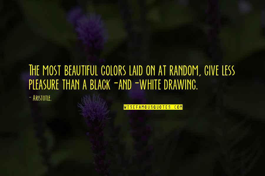 Black And White Color Quotes By Aristotle.: The most beautiful colors laid on at random,