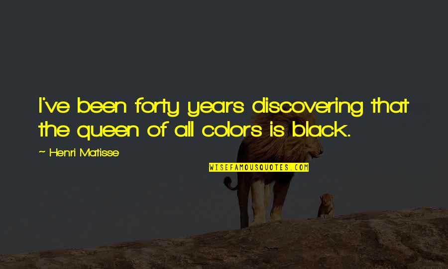 Black And White Color Quotes By Henri Matisse: I've been forty years discovering that the queen