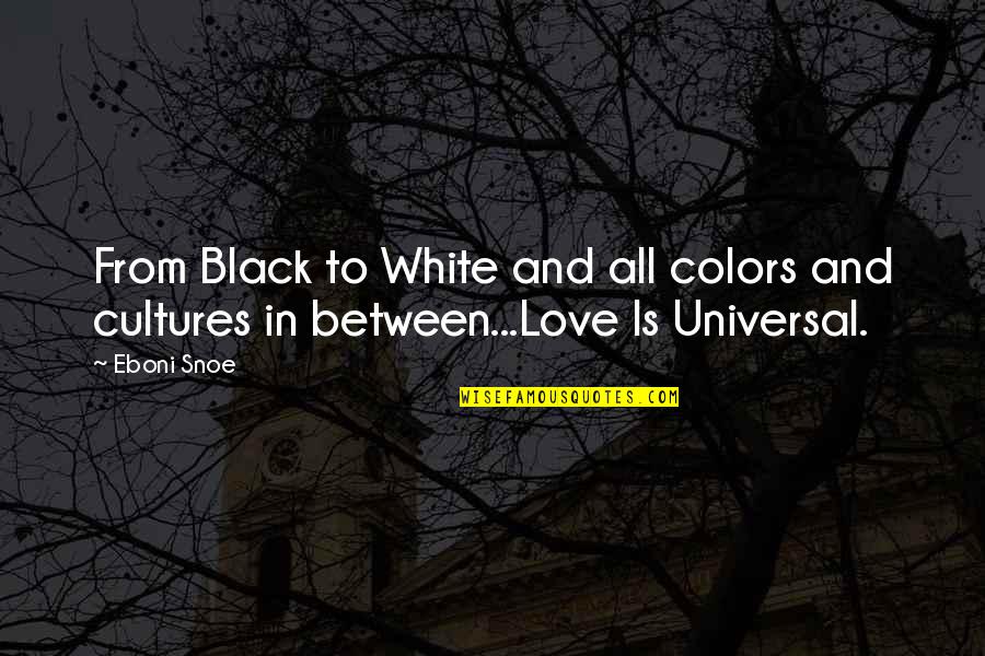 Black And White Colors Quotes By Eboni Snoe: From Black to White and all colors and