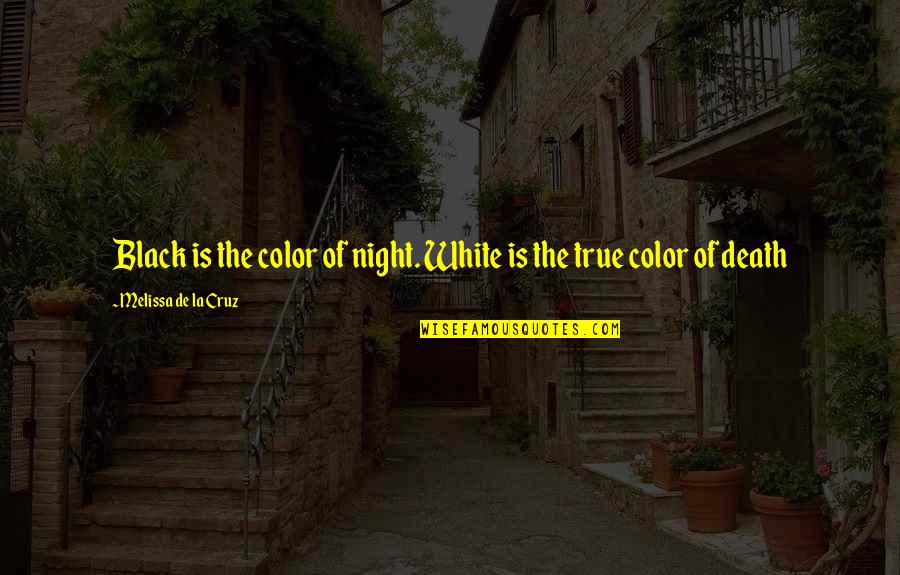 Black And White Colors Quotes By Melissa De La Cruz: Black is the color of night. White is