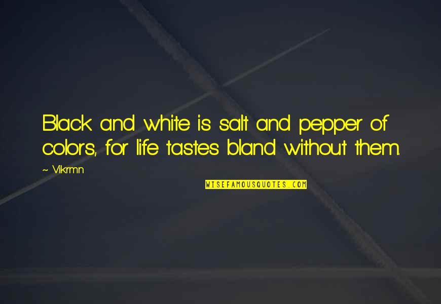 Black And White Colors Quotes By Vikrmn: Black and white is salt and pepper of