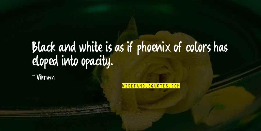 Black And White Colors Quotes By Vikrmn: Black and white is as if phoenix of