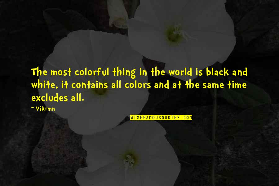 Black And White Colors Quotes By Vikrmn: The most colorful thing in the world is