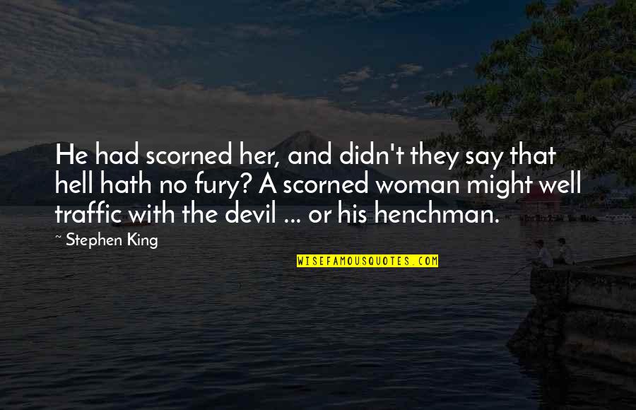 Black And White Filter Quotes By Stephen King: He had scorned her, and didn't they say