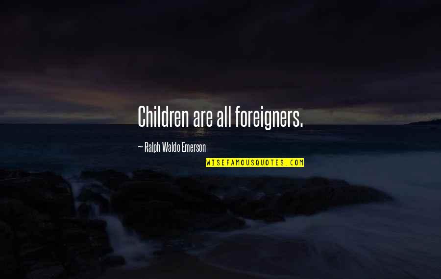 Black And White Framed Quotes By Ralph Waldo Emerson: Children are all foreigners.