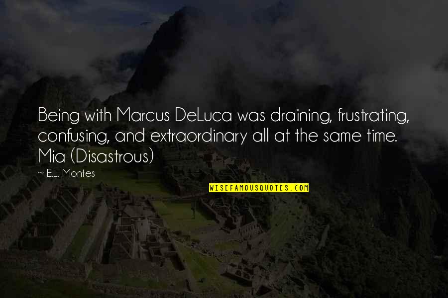Black And White Ghost Quotes By E.L. Montes: Being with Marcus DeLuca was draining, frustrating, confusing,