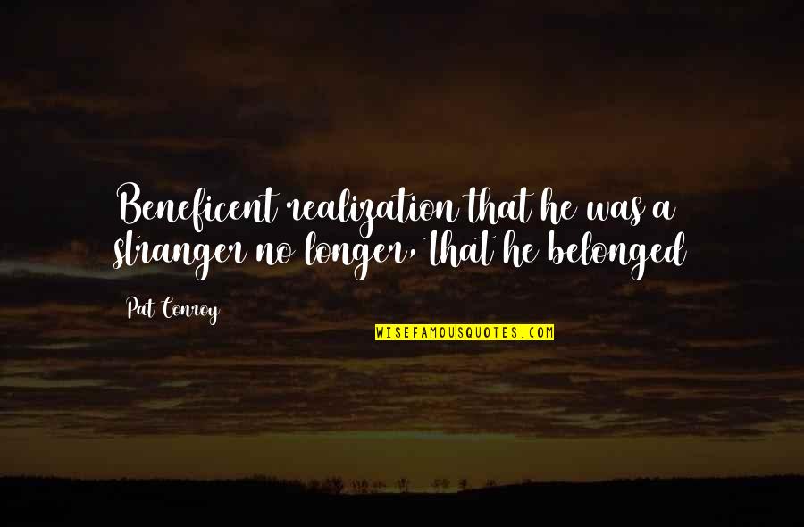Black And White Ghost Quotes By Pat Conroy: Beneficent realization that he was a stranger no