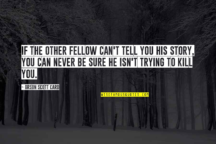 Black And White Gray Area Quotes By Orson Scott Card: If the other fellow can't tell you his