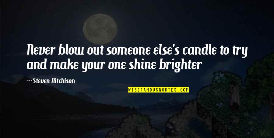 Black And White Imagery Othello Quotes By Steven Aitchison: Never blow out someone else's candle to try Black And White Imagery Othello Quotes By Steven Aitchison: Never blow out someone else's candle to try