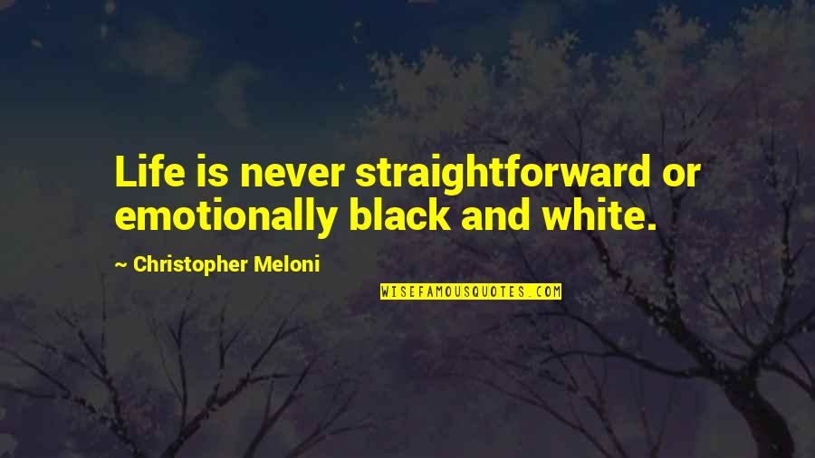 Black And White Life Quotes By Christopher Meloni: Life is never straightforward or emotionally black and