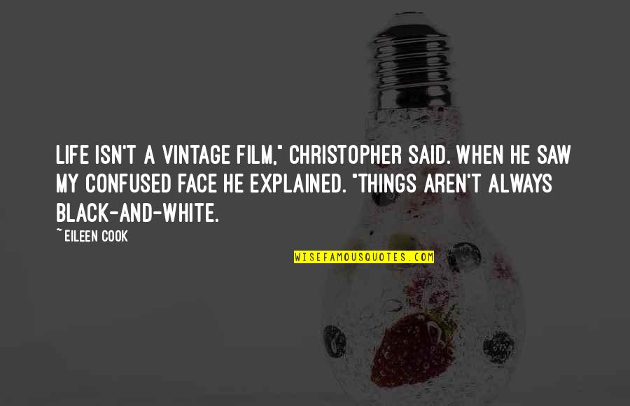 Black And White Life Quotes By Eileen Cook: Life isn't a vintage film," Christopher said. When