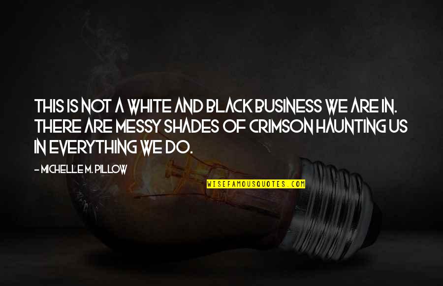 Black And White Life Quotes By Michelle M. Pillow: This is not a white and black business