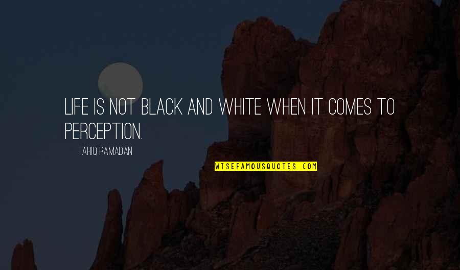 Black And White Life Quotes By Tariq Ramadan: Life is not black and white when it