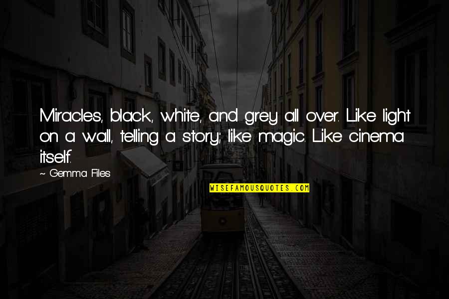 Black And White Light Quotes By Gemma Files: Miracles, black, white, and grey all over. Like