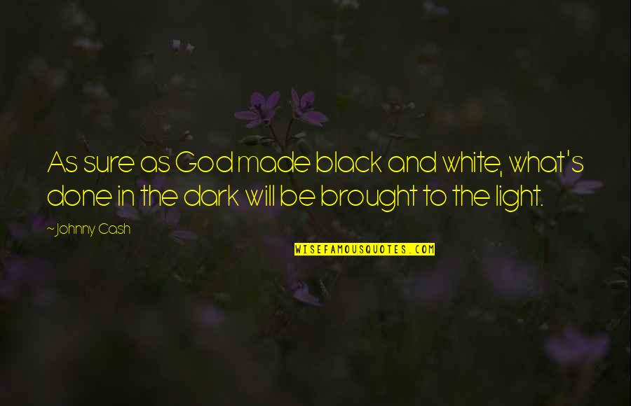 Black And White Light Quotes By Johnny Cash: As sure as God made black and white,