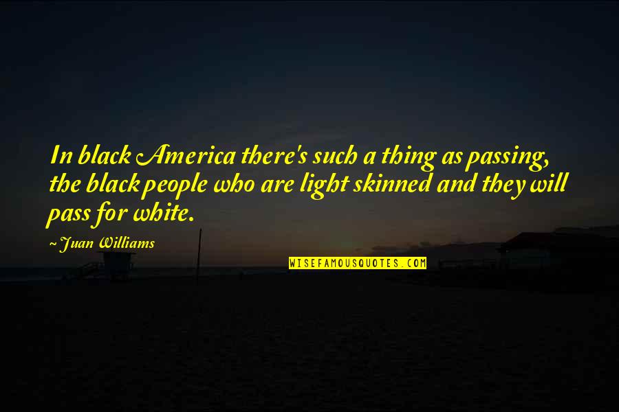 Black And White Light Quotes By Juan Williams: In black America there's such a thing as