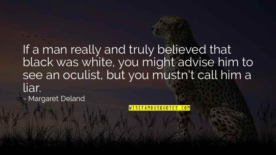 Black And White Man Quotes By Margaret Deland: If a man really and truly believed that