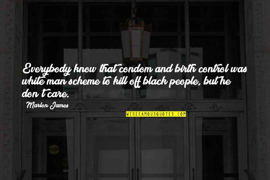 Black And White Man Quotes By Marlon James: Everybody know that condom and birth control was