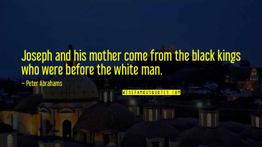 Black And White Man Quotes By Peter Abrahams: Joseph and his mother come from the black