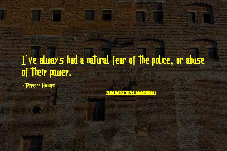 Black And White Memories Quotes By Terrence Howard: I've always had a natural fear of the Black And White Memories Quotes By Terrence Howard: I've always had a natural fear of the