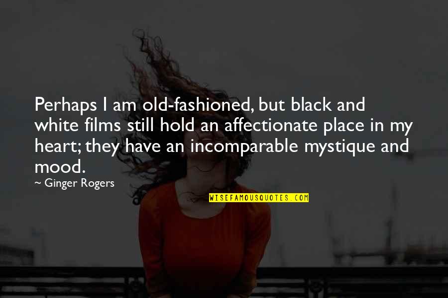 Black And White Mood Quotes By Ginger Rogers: Perhaps I am old-fashioned, but black and white Black And White Mood Quotes By Ginger Rogers: Perhaps I am old-fashioned, but black and white