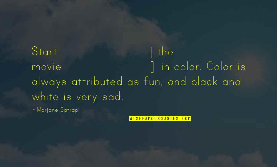 Black And White Movie Quotes By Marjane Satrapi: Start [the movie] in color. Color is always