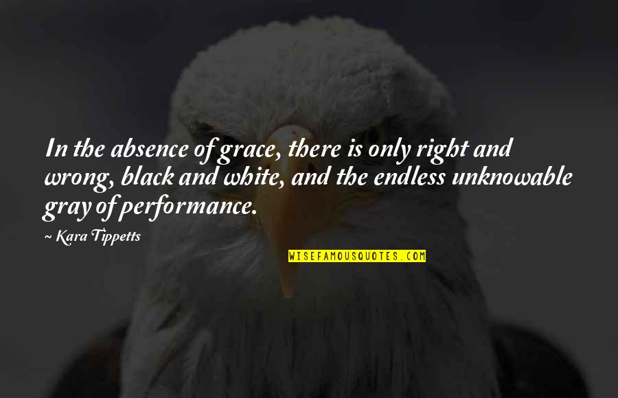 Black And White No Gray Quotes By Kara Tippetts: In the absence of grace, there is only Black And White No Gray Quotes By Kara Tippetts: In the absence of grace, there is only