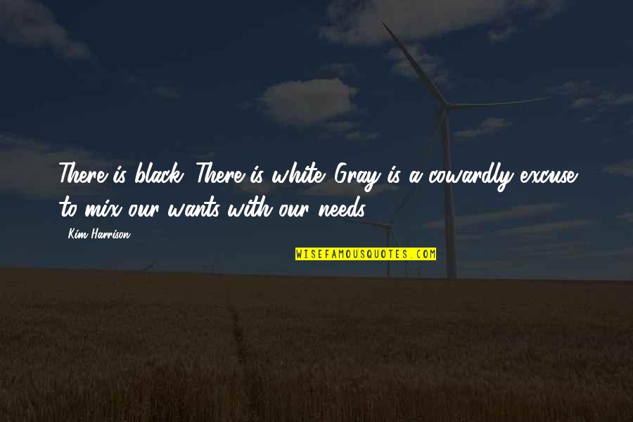 Black And White No Gray Quotes By Kim Harrison: There is black. There is white. Gray is Black And White No Gray Quotes By Kim Harrison: There is black. There is white. Gray is