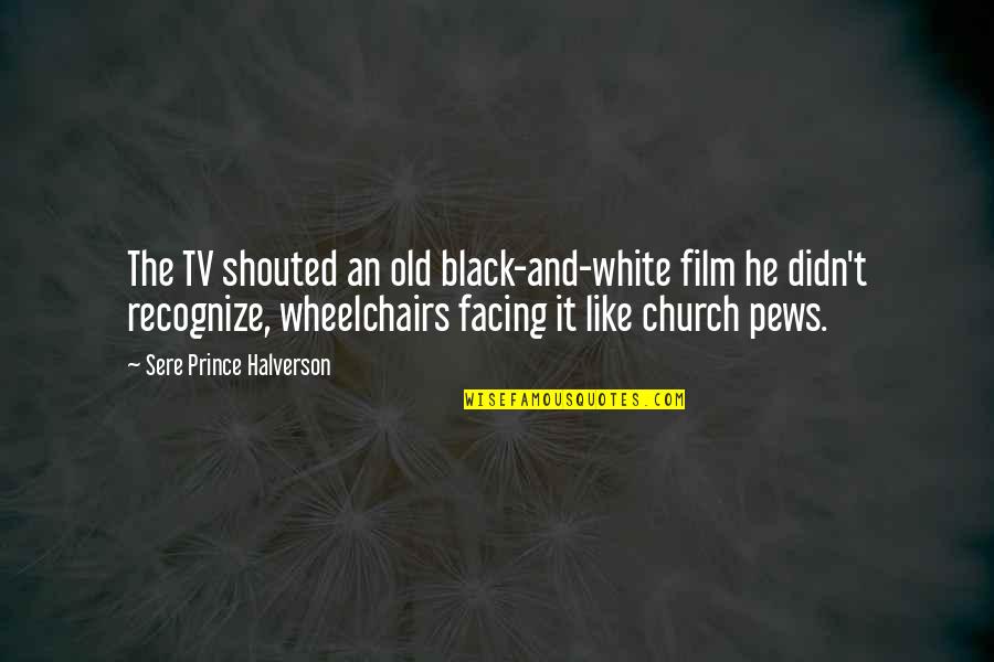 Black And White Old Quotes By Sere Prince Halverson: The TV shouted an old black-and-white film he Black And White Old Quotes By Sere Prince Halverson: The TV shouted an old black-and-white film he