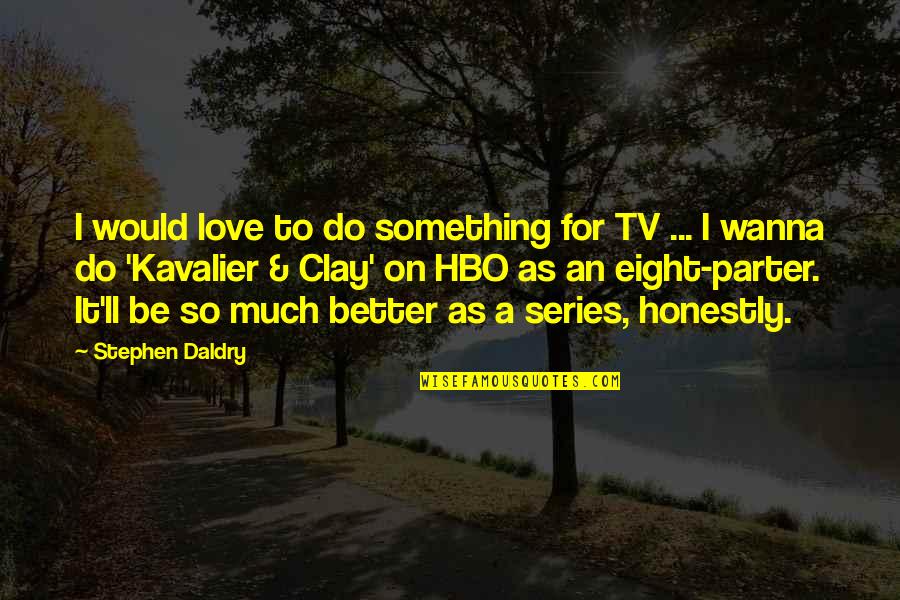 Black And White Paul Volponi Quotes By Stephen Daldry: I would love to do something for TV