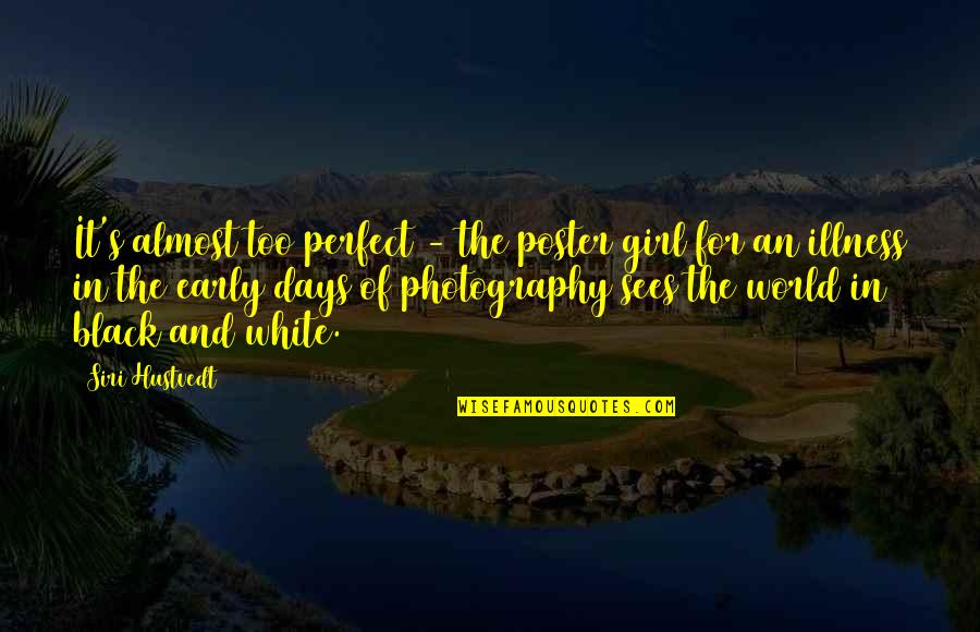 Black And White Photography Quotes By Siri Hustvedt: It's almost too perfect - the poster girl