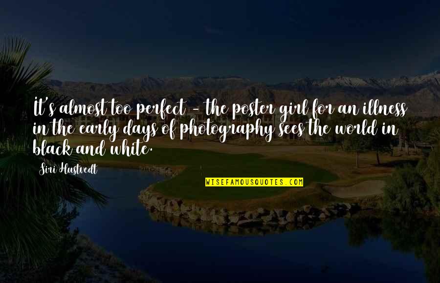Black And White Photography With Quotes By Siri Hustvedt: It's almost too perfect - the poster girl
