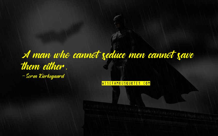 Black And White Photoshoot Quotes By Soren Kierkegaard: A man who cannot seduce men cannot save