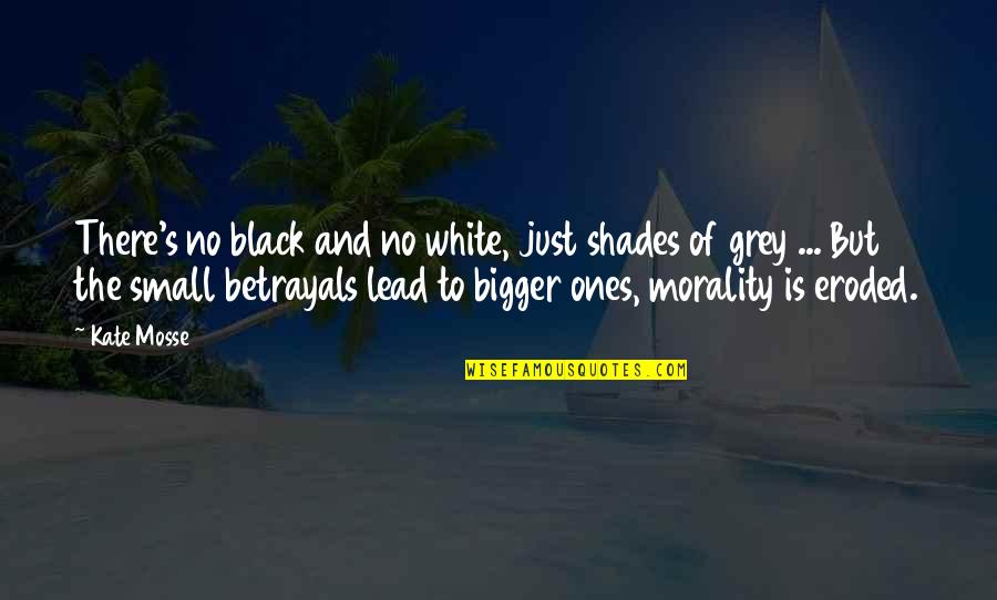 Black And White Shades Of Grey Quotes By Kate Mosse: There's no black and no white, just shades