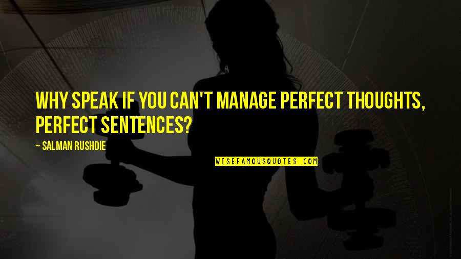 Black And White Shades Of Grey Quotes By Salman Rushdie: Why speak if you can't manage perfect thoughts,