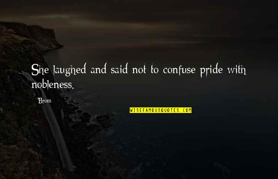 Black And White Signs With Quotes By Brom: She laughed and said not to confuse pride
