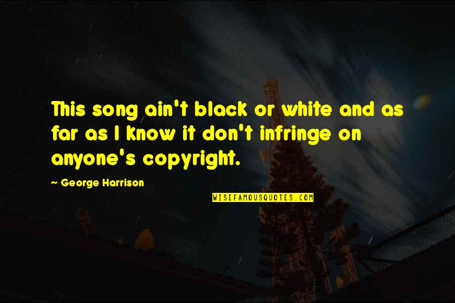 Black And White Song Quotes By George Harrison: This song ain't black or white and as