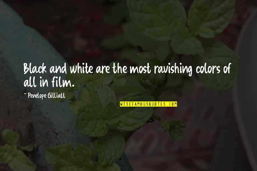 Black And White Vs Color Quotes By Penelope Gilliatt: Black and white are the most ravishing colors