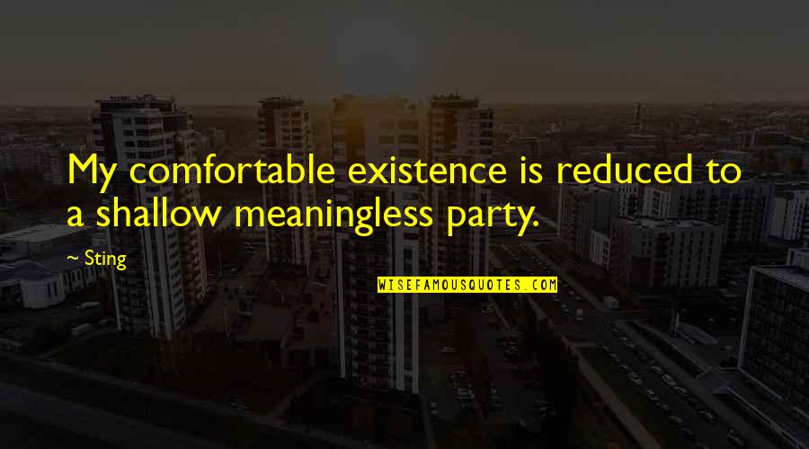 Black And White Welcome Quotes By Sting: My comfortable existence is reduced to a shallow
