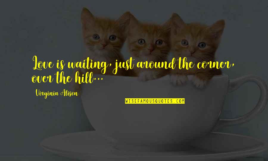 Black And White Welcome Quotes By Virginia Alison: Love is waiting, just around the corner, over Black And White Welcome Quotes By Virginia Alison: Love is waiting, just around the corner, over