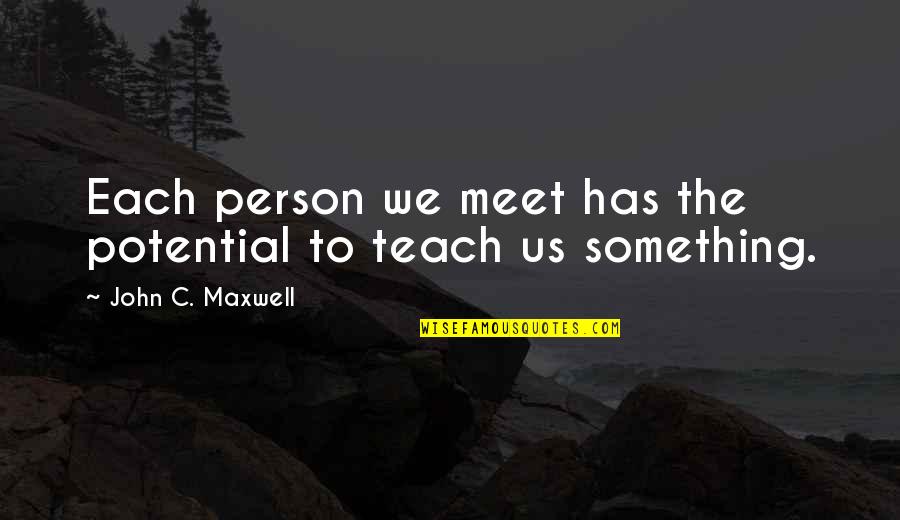 Black And White Wood Quotes By John C. Maxwell: Each person we meet has the potential to