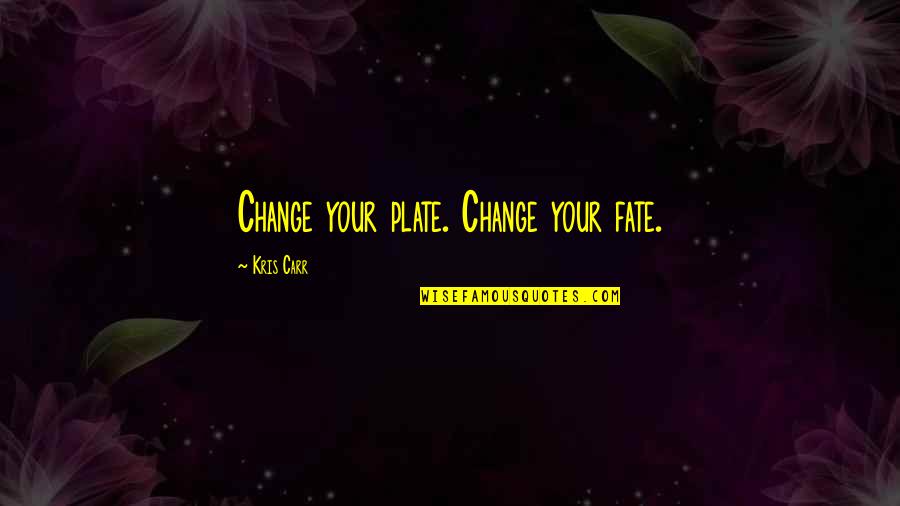 Black And White Wood Quotes By Kris Carr: Change your plate. Change your fate.