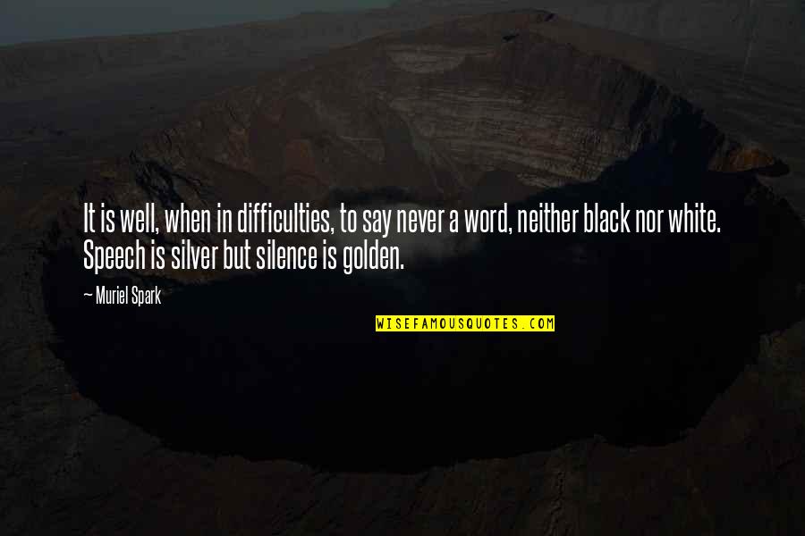 Black And White Word Quotes By Muriel Spark: It is well, when in difficulties, to say